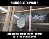 Click image for larger version

Name:	schrodinger-plates-they-are-both-broken-and-not-broken-until-you-open-that-door-1487430256.jpg
Views:	411
Size:	30.9 KB
ID:	515422